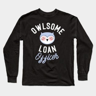 Owlsome Loan Officer Pun - Funny Gift Idea Long Sleeve T-Shirt